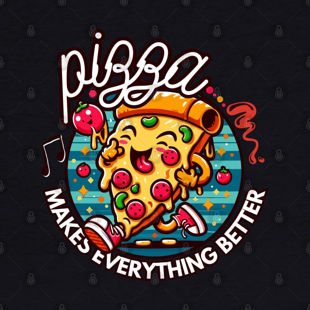 Pizza makes everything better by chems eddine